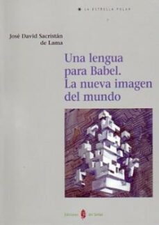 una lengua para babel: la nueva imagen del mundo-9788476284841