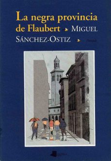 la negra provincia de flaubert ; deriva de fuerapuertas-miguel sanchez ostiz-9788476811641