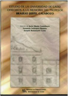 estudios de la universidad de cadiz ofrecidos a la memoria del pr ofesor braulio justel calabozo-javier martin castellanos-fernando n. velazquez basanta-9788477864141