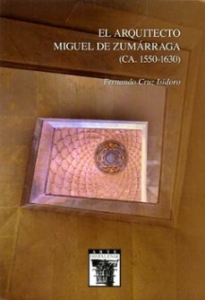 el arquitecto miguel de zumarraga (ca. 1550 1630)-9788477984641
