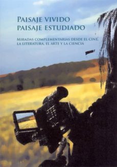 paisaje vivido, paisaje estudiado: miradas complementarias desde el cine, la literatura, el arte y la ciencia-jose ramon guzman alvarez-9788478019441