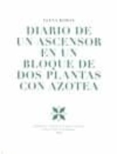 diario de un ascensor en un bloque de dos plantas con azotea (premio andaluz de poesia villa de peligros 2010)-9788478075041