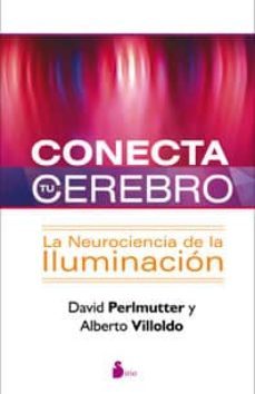 conecta tu cerebro: la neurociencia de la iluminacion-9788478088041
