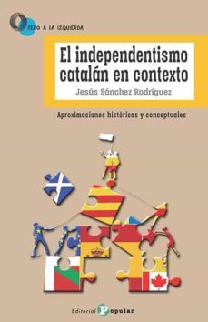 el independentismo catalan en contexto-jesus sanchez rodriguez-9788478848041