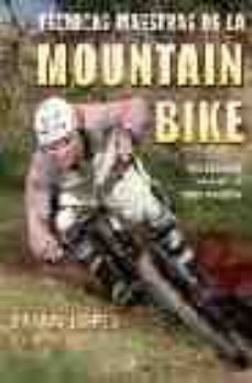 tecnicas maestras de la mountain bike: para dominar y sobresalir en todos los estilos-brian lopes-9788479026141