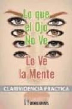 lo que el ojo no ve, lo ve la mente: clarividencia practica-c.w. leadbeater-9788479103941