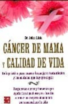 cancer de mama y calidad de vida: guia practica para conocer los mejores tratamientos y los cuidados que hay que seguir: respuestas claras y honestas que ayudaran al paciente y su familia a tomar las-john link-9788479277741