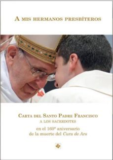 a mis hermanos presbiteros:carta a los sacerdotes en el 160o aniversario de la muerte de c-jorge bergoglio papa francisco-9788479666941