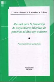 manual para la formacion de preparadores laborales de personas ad ultas con autismo: aspectos teoricos y practicos-d. garcia villamisar-p. vrancken-d. ross-9788479864941