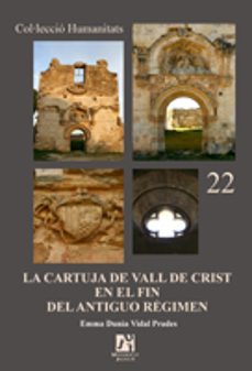 la cartuja de vall de crist en el fin del antiguo regimen-emma dunia vidal prades-9788480215541
