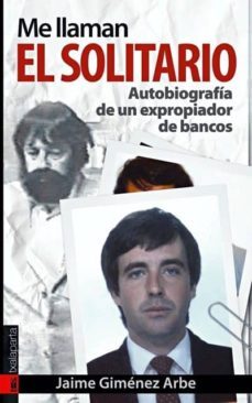 me llaman el solitario: autobiografia de un expropiador de bancos (prologo de lucio urtubia)-jaime gimenez arbe-9788481365641
