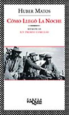 como llego la noche: memorias (xiv premio comillas)-huber matos-9788483109441