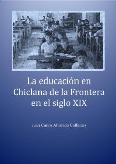 la educacion en chiclana de la frontera en el siglo xix (ebook)-juan carlos alvarado collantes-9788483265741