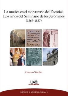 la musica en el monasterio del escorial: los niños del seminario de los jeronimos (1567-1837)-gustavo sanchez lopez-9788483444641
