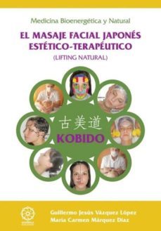 kobido: el masaje facial japones estetico-terapeutico-guillermo jesus vazquez lopes-maria del carmen marquez diaz-9788483523841