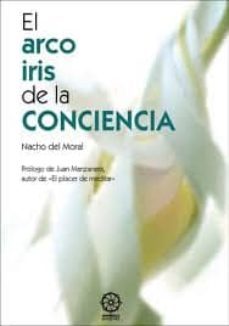 el arco iris de la conciencia (2ª ed.)-nacho del mora-9788483524541