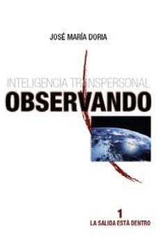 inteligencia transpersonal. observando vol. 1 la salida esta dent ro-jose maria doria-9788483525241