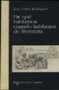 de que hablamos cuando hablamos de literatura-juan carlos rodriguez-9788484445241