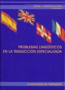problemas linguisticos en la traduccion especializada-pedro a. fuentes olivera-9788484484141