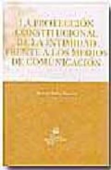 la proteccion constitucional de la intimidad frente a los medios de comunicacion-9788484562641