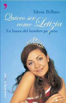 yo quiero ser como letizia: en busca del hombre perfecto-idoia bilbao-9788484603641