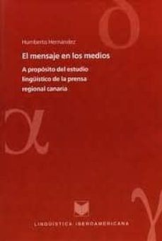 el mensaje en los medios: a proposito del estudio linguistico de la prensa regional canaria-humberto hernandez-9788484891741
