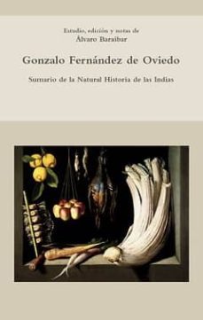 gonzalo fernandez de oviedo: sumario de la natural historia de la s indias-alvaro baraibar etxeberria-9788484895541