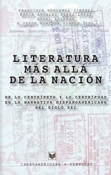 literatura mas alla de la nacion: de lo centripeto y lo centrifug o en la narrativa hispanoamericana del siglo xxi-9788484896241