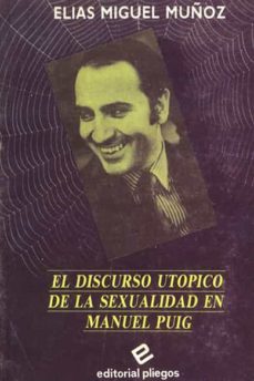 discurso utopico de la sexualidad en manuel puig, el-elias miguel muñoz-9788486214241