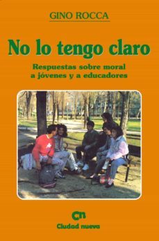 no lo tengo claro respuestas sobre moral a jovenes y educadores-gino rocca-9788486987541