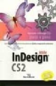 aprende indesign cs2 paso a paso: aprende para usar la herramient a mas potente para diseño y maquetacion profesional-9788488586841