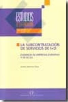 la subcontratacion de servicios de i+d evidencia de empresas euro peas y de eeuu-andrea martinez noya-9788489116641
