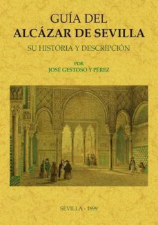guia del alcazar de sevilla (ed. facsimil 1899)-9788490016541