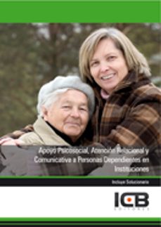 manual apoyo psicosocial, atencion relacional y comunicativa a personas dependientes en instituciones-9788490211441