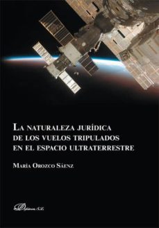 la naturaleza juridica de los vuelos tripulados en el espacio ult raterrestre-maria orozco saenz-9788490314241
