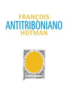 antitriboniano o discurso sobre el estudio de las leyes (ed. bili ngue)-françoise hotman-9788490316641