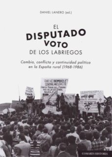 el disputado voto de los labriegos: cambio, conflicto y continuidad politica en la españa rural (1968-1986)-9788490456941