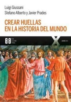 crear huellas en la historia del mundo-luigi giussani-9788490559741