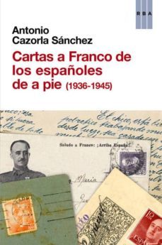 cartas a franco de los españoles de a pie (1936-1945)-antonio cazorla sanchez-9788490561041