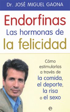 endorfinas: la hormona de la felicidad: como estimularlas a traves de la comida, el deporte, la risa o el sexo-9788490609941