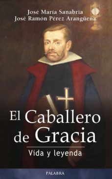 el caballero de gracia: vida y leyenda-jose maria sanabria-jose ramon perez aranguena-9788490615041