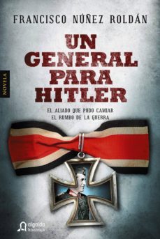 un general para hitler-francisco nuñez roldan-9788490674741