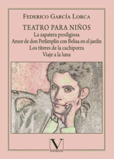 teatro para niños: la zapatera prodigiosa, amor de don perlimplin con belisa en el jardín, los títeres de la cachiporra y viaje a la luna-federico garcia lorca-9788490746141