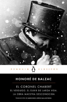 el coronel chabert; seguido de el verdugo, el elixir de larga vida y la obra maestra desconocida-9788491051541