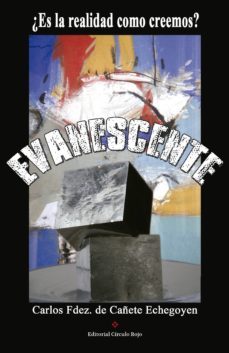 evanescente, ¿es la realidad como creemos? (ebook)-carlos fdez. de cañete echegoyen-9788491159841
