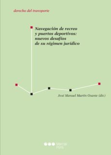 navegacion de recreo y puertos deportivos: nuevos desafios de su regimen juridico-jose manuel martin osante-9788491237341