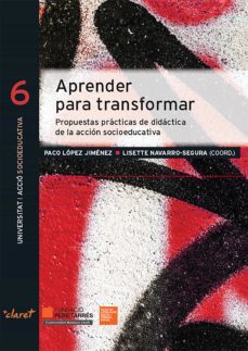 aprender para transformar: prpuestas practicas de didactocas de la accion socioeducativa-paco lopez jimenez-lisette navarro segura-9788491362241