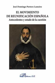 el movimiento de reunificacion española: antecedentes y estado de la cuestion-jose domingo portero lameiro-9788491484141