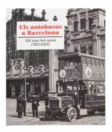 els autobusos a barcelona: 100 anys fent xarxa (1922-2022)-ricard fernandez i valenti-9788491564041