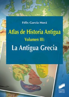 atlas de historia antigua (vol. 3): la antigua grecia-felix garcia mora-9788491712541